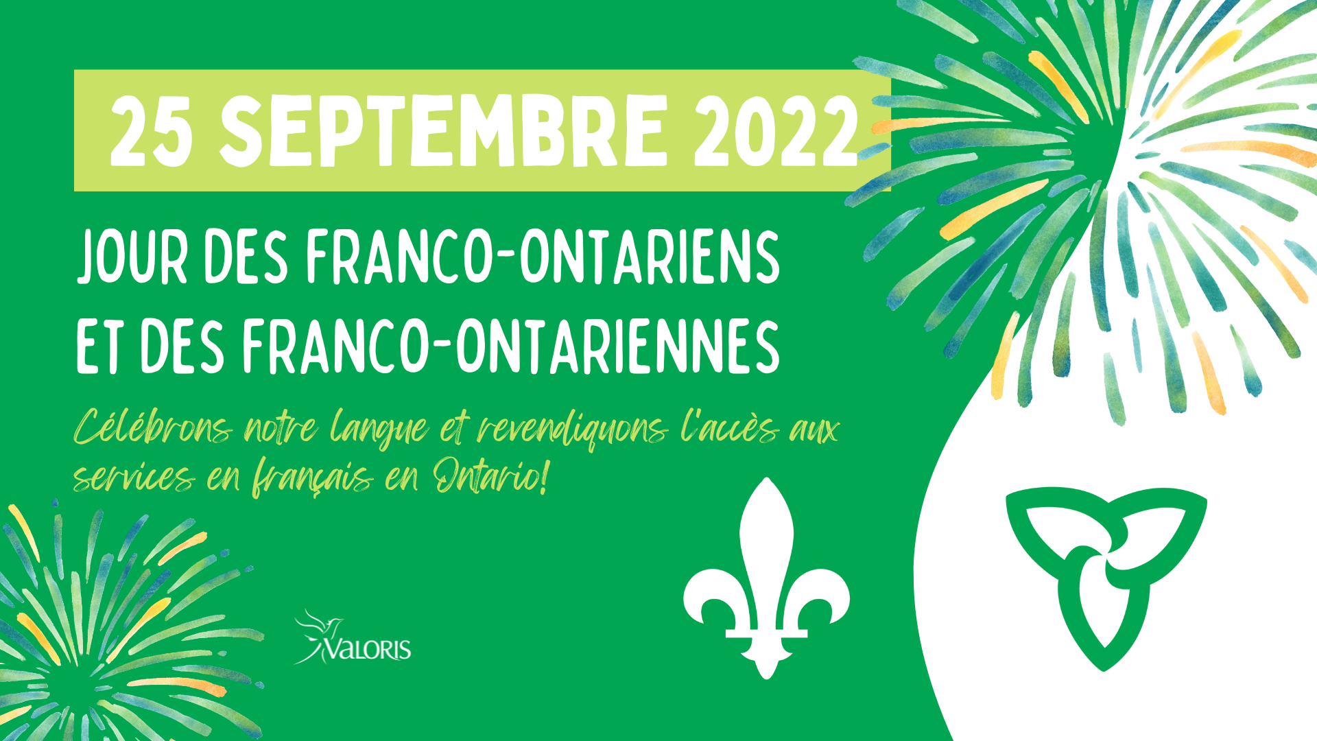 Image aux couleurs du drapeau franco-ontarien incluant ce texte : 25 septembre 2022 - Jour des Franco-ontariens et des Franco-ontariennes - Célébrons notre langue et revendiquons l'accès aux services en français en Ontario!